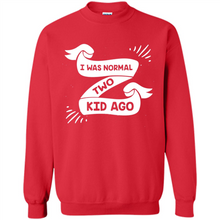 Load image into Gallery viewer, I Was Normal Two Kids Ago Best Parents, Mother’s Day, Father’s Day Gift – Parent Gift, Family Gift - Sweatshirt