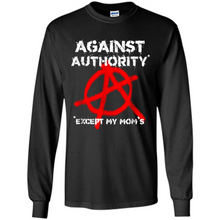 Load image into Gallery viewer, Anarchy Against Authority Except Mom’s Mother’s Day - Long Sleeve T-Shirt