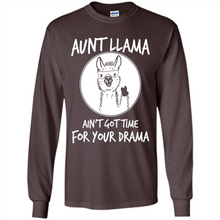 Load image into Gallery viewer, Aunt Llama – Ain’t Got Time For Your Drama  – Best Mother’s Day Gift For Auntie - Long Sleeve T-Shirt