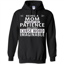 Load image into Gallery viewer, Being A Mom Taught Me Patience – Awesome Gift On Mother’s Day - Hoodie