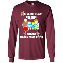 Load image into Gallery viewer, Family We Are Fat Because Mom Makes Tasty Food Mother Day - Long Sleeve T-Shirt