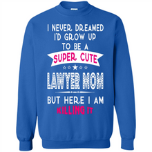 Load image into Gallery viewer, A Super cute Lawyer Mom Mother’s Day Gift ideas Funny - Sweatshirt