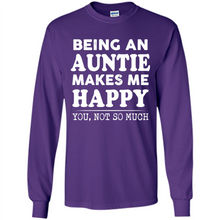 Load image into Gallery viewer, Being An Auntie Makes Me Happy, You Not So Much Funny mother’s day Gift - Long Sleeve T-Shirt