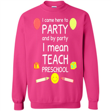 Load image into Gallery viewer, Came to Party By Party I Mean Teach Preschool Mother’s - Sweatshirt