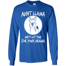 Load image into Gallery viewer, Aunt Llama – Ain’t Got Time For Your Drama  – Best Mother’s Day Gift For Auntie - Long Sleeve T-Shirt