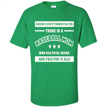 Load image into Gallery viewer, Behind Every Baseball Player, There Is A Baseball Mom. Who Has S Mother’s Day - Shirt