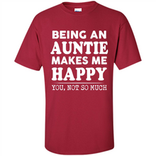Load image into Gallery viewer, Being An Auntie Makes Me Happy, You Not So Much Funny mother’s day Gift - Shirt