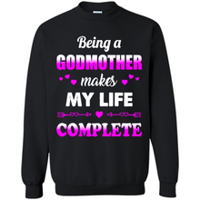 Load image into Gallery viewer, Being A Godmother Makes My Life Complete Funny mother’s day Gift For Beloved Godmother - Sweatshirt