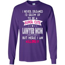 Load image into Gallery viewer, A Super cute Lawyer Mom Mother’s Day Gift ideas Funny - Long Sleeve T-Shirt