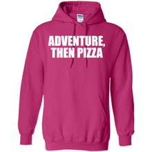 Load image into Gallery viewer, Adventure Then Pizza Junk Food Lover Foodie T-Shirt Mother’s Day Gift ideas - Hoodie