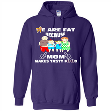 Load image into Gallery viewer, Family We Are Fat Because Mom Makes Tasty Food Mother Day - Hoodie