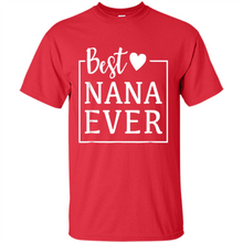 Load image into Gallery viewer, Best Nana Ever T Shirt Birthday Mothers Day For Grandma - Shirt