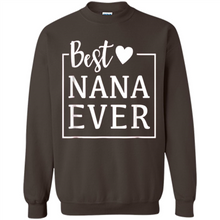 Load image into Gallery viewer, Best Nana Ever T Shirt Birthday Mothers Day For Grandma - Sweatshirt