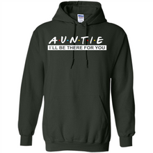 Load image into Gallery viewer, Auntie – I’ll Be There For You Sweatshirt – Funny Mother’s Day, Birthday Gift For Auntie - Hoodie