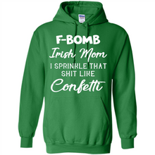 Load image into Gallery viewer, F-Bomb Irish mom I sprinkle that shit like confetti - Hoodie