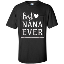 Load image into Gallery viewer, Best Nana Ever T Shirt Birthday Mothers Day For Grandma - Shirt