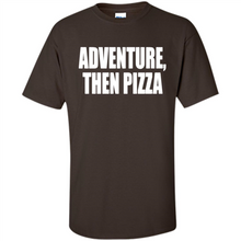Load image into Gallery viewer, Adventure Then Pizza Junk Food Lover Foodie T-Shirt Mother’s Day Gift ideas - Shirt