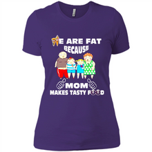 Load image into Gallery viewer, Family We Are Fat Because Mom Makes Tasty Food Mother Day - Ladies' Boyfriend T-Shirt