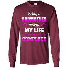 Load image into Gallery viewer, Being A Godmother Makes My Life Complete Funny mother’s day Gift For Beloved Godmother - Long Sleeve T-Shirt