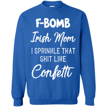 Load image into Gallery viewer, F-Bomb Irish mom I sprinkle that shit like confetti - Sweatshirt