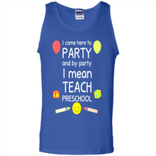 Load image into Gallery viewer, Came to Party By Party I Mean Teach Preschool Mother’s - Tank Top