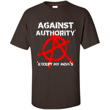 Load image into Gallery viewer, Anarchy Against Authority Except Mom’s Mother’s Day - Shirt