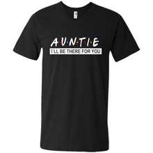 Load image into Gallery viewer, Auntie – I’ll Be There For You Sweatshirt – Funny Mother’s Day, Birthday Gift For Auntie - Men's V-Neck