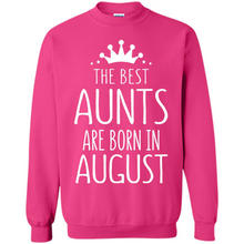 Load image into Gallery viewer, August Girl Gift Sweatshirt – The Best Aunts Are Born August Funny Birthday, Mother’s Day - Sweatshirt