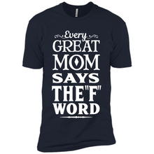 Load image into Gallery viewer, Every Great Mom Says The F Word Mother’s Day - Premium Short Sleeve T-Shirt