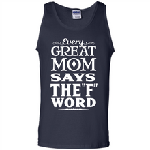 Load image into Gallery viewer, Every Great Mom Says The F Word Mother’s Day - Tank Top