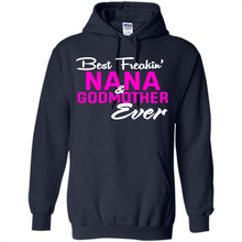 Load image into Gallery viewer, Best Freakin’ Nana &amp; Godmother Ever – Funny Gift - Hoodie
