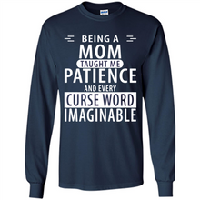 Load image into Gallery viewer, Being A Mom Taught Me Patience – Awesome Gift On Mother’s Day - Long Sleeve T-Shirt