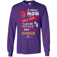 Load image into Gallery viewer, A Single Mom Once Said I Got My Own Back Mother’s Day - Long Sleeve T-Shirt