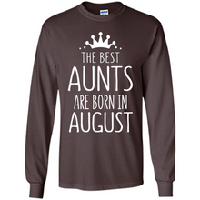 Load image into Gallery viewer, August Girl Gift Sweatshirt – The Best Aunts Are Born August Funny Birthday, Mother’s Day - Long Sleeve T-Shirt