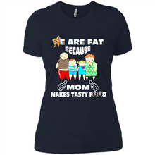 Load image into Gallery viewer, Family We Are Fat Because Mom Makes Tasty Food Mother Day - Ladies' Boyfriend T-Shirt