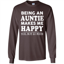 Load image into Gallery viewer, Being An Auntie Makes Me Happy, You Not So Much Funny mother’s day Gift - Long Sleeve T-Shirt