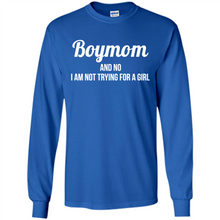 Load image into Gallery viewer, Boy Mom And No I Am Not Trying For A Girl Funny Gift On mother’s day - Long Sleeve T-Shirt