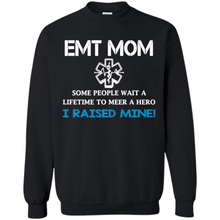 Load image into Gallery viewer, Emt Mom Some People Wait A Lifetime To Meet A Hero I Raised Mine Mother Day - Sweatshirt