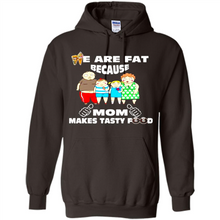 Load image into Gallery viewer, Family We Are Fat Because Mom Makes Tasty Food Mother Day - Hoodie