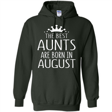 Load image into Gallery viewer, August Girl Gift Sweatshirt – The Best Aunts Are Born August Funny Birthday, Mother’s Day - Hoodie
