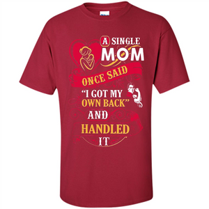 A Single Mom Once Said I Got My Own Back Mother’s Day - Shirt