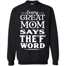 Load image into Gallery viewer, Every Great Mom Says The F Word Mother’s Day - Sweatshirt