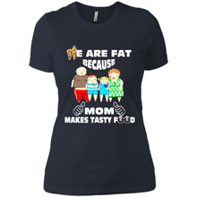 Load image into Gallery viewer, Family We Are Fat Because Mom Makes Tasty Food Mother Day - Ladies' Boyfriend T-Shirt