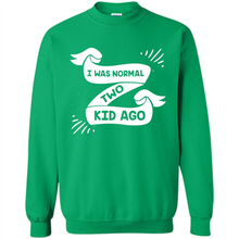 Load image into Gallery viewer, I Was Normal Two Kids Ago Best Parents, Mother’s Day, Father’s Day Gift – Parent Gift, Family Gift - Sweatshirt