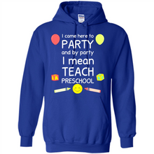 Load image into Gallery viewer, Came to Party By Party I Mean Teach Preschool Mother’s - Hoodie