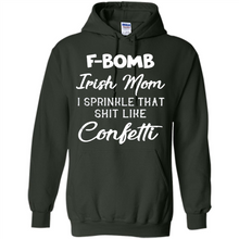 Load image into Gallery viewer, F-Bomb Irish mom I sprinkle that shit like confetti - Hoodie