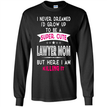 Load image into Gallery viewer, A Super cute Lawyer Mom Mother’s Day Gift ideas Funny - Long Sleeve T-Shirt
