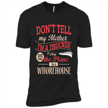 Load image into Gallery viewer, Don’t Tell My Mother I’m A Trucker I Play The Piano In A Whorehouse Mother Day - Premium Short Sleeve T-Shirt