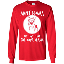 Load image into Gallery viewer, Aunt Llama – Ain’t Got Time For Your Drama – Best Mother’s Day Gift For Auntie - Long Sleeve T-Shirt