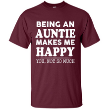Load image into Gallery viewer, Being An Auntie Makes Me Happy, You Not So Much Funny mother’s day Gift - Shirt